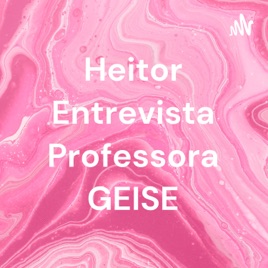 Heitor Entrevista Professora GEISE
