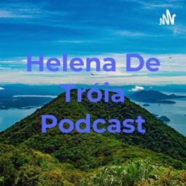 Helena De Tróia Podcast