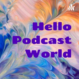 Hello Podcast World