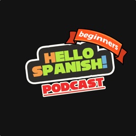 Hello Spanish Podcast Beginners