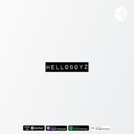 HelloBoyz || The Podcast