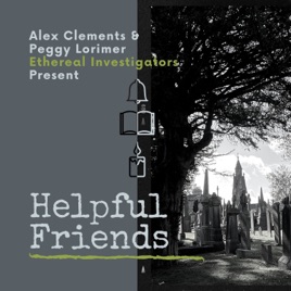Helpful Friends - Alex Clement & Peggy Lorimer Ethereal Investigators