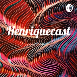 Henriquecast
