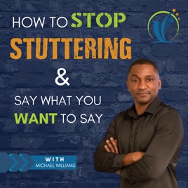 Here's How to Stop Stuttering & Say What You Want Podcast