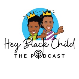 Hey Black Child: The Podcast