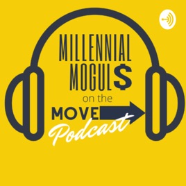 Millennial Moguls On The Move Podcast