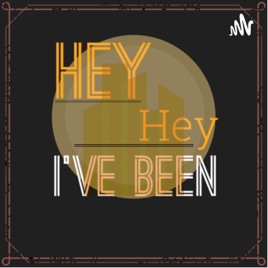 HEY hey I've Been