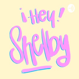 Hey Shelby