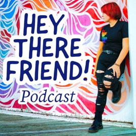 Hey There Friend Podcast