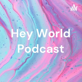 Hey World Podcast