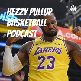 Hezzy Pullup Basketball Podcast