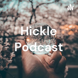 Hickle Podcast