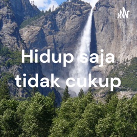 Hidup saja tidak cukup