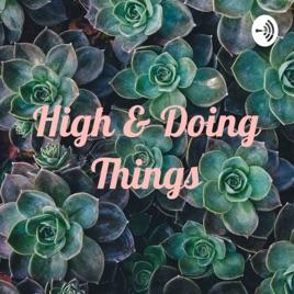High & Doing Things