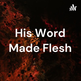 His Word Made Flesh