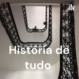 História de tudo