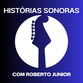 Histórias Sonoras, com Roberto Junior