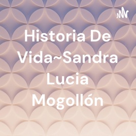 Historia De Vida~Sandra Lucia Mogollón