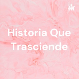 Historia Que Trasciende