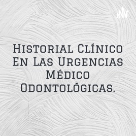 Historial Clínico En Las Urgencias Médico Odontológicas.