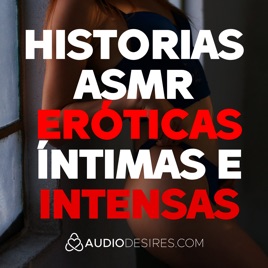 Historias ASMR eróticas íntimas e intensas