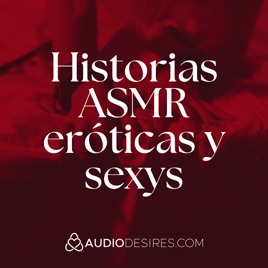 Historias ASMR eróticas y sexys