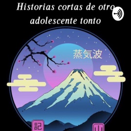 Historias cortas de un adolescente tonto Pt 2