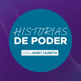 Historias de Poder con Janet Huerta