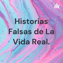 Historias Falsas de La Vida Real.