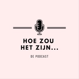 Hoe zou het zijn... De Podcast