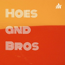 Hoes and Bros