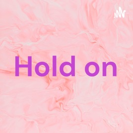 Hold on
