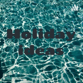Holiday ideas