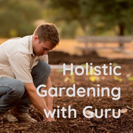 Holistic Gardening with Guru