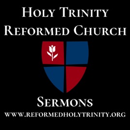 Holy Trinity Reformed Church Sermons