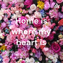 Home is where my heart is
