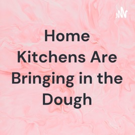 Home Kitchens Are Bringing in the Dough