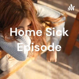 Home Sick Episode
