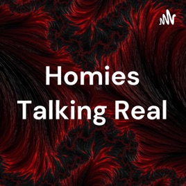 Homies Talking Real