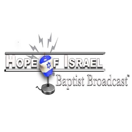 Hope of Israel Baptist Broadcast™ w/host Dr. K. Daniel Fried