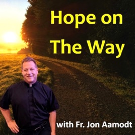 Hope on THE WAY with Father Jon Aamodt