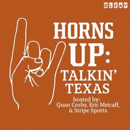Horns Up Podcast: Talkin’ Texas
