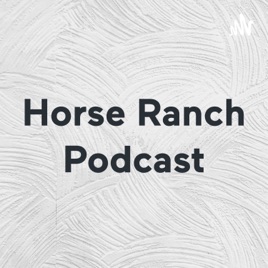 Horse Ranch Podcast