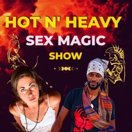 Hot N' Heavy: Sex Magic Podcast
