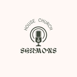 House Church Sermons