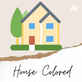 House Colored Podcast