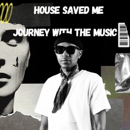 House Saved Me (Journey With The Music) Mixes