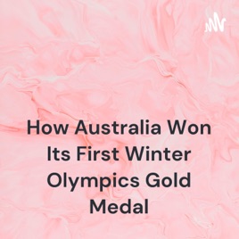 How Australia Won Its First Winter Olympics Gold Medal
