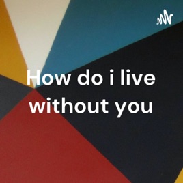 How do i live without you - Trisha Yearwood