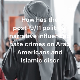 How has the post-9/11 political narrative influenced hate crimes on Arab Americans and Islamic discr